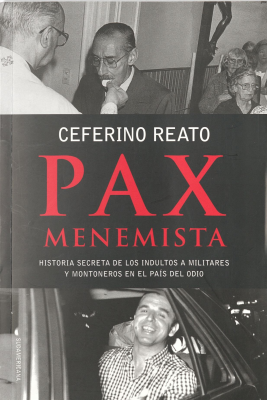 Pax Menemista : historia secreta de los indultos a militares y montoneros en el pa&iacute;s del odio
