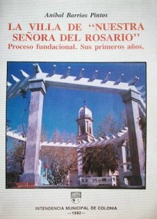 La Villa de Nuestra Señora del Rosario : proceso fundacional : sus primeros años