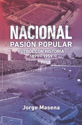 Nacional : pasi&oacute;n popular : f&uacute;tbol con historia 1899 - 1959
