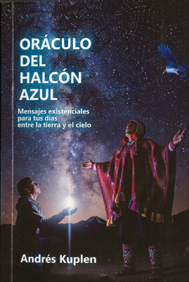 Or&aacute;culo del halc&oacute;n azul : mensajes existenciales para tus d&iacute;as entre la tierra y el cielo