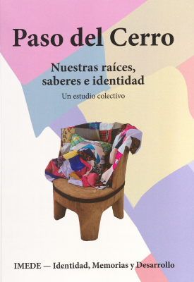 Paso del Cerro : nuestras ra&iacute;ces, saberes e identidad