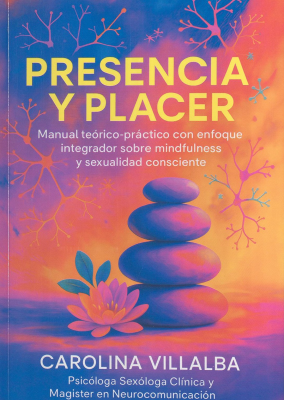 Presencia y Placer : un recorrido hacia el erotismo consciente y la conexi&oacute;n con el cuerpo