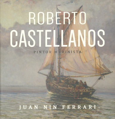 Roberto Castellanos Ma&ntilde;&eacute; : pintor marinista