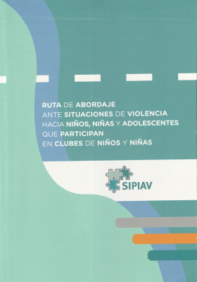 Ruta de abordaje ante situaciones de violencia hacia ni&ntilde;os, ni&ntilde;as y adolescentes que participan en clubes de ni&ntilde;os y ni&ntilde;as