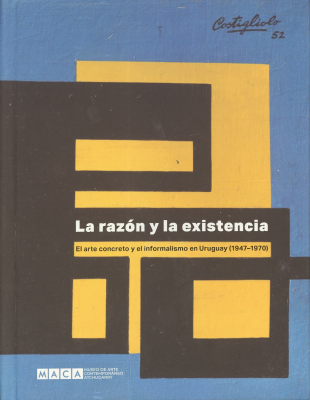La raz&oacute;n y la existencia : el arte concreto y el informalismo en Uruguay (1947-1970)