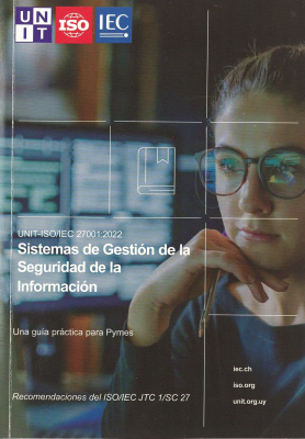 Sistemas de Gesti&oacute;n de la Seguridad de la Informaci&oacute;n : una gu&iacute;a pr&aacute;ctica para Pymes : recomendaciones del ISO/IEC JTC 1/SC 27