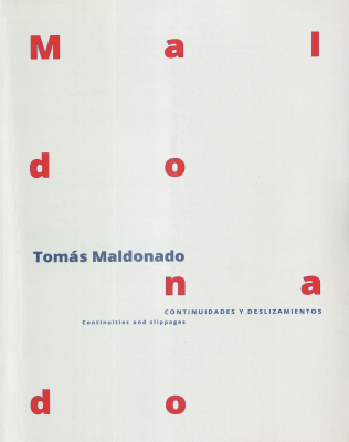 Tom&aacute;s Maldonado : continuidades y deslizamientos = continuities and slippages