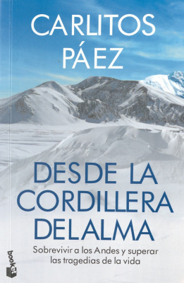 Desde la cordillera del alma : a 40 a&ntilde;os de la tragedia de los Andes