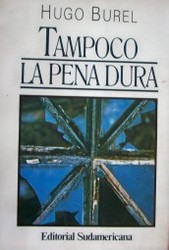 Tampoco la pena dura : novela