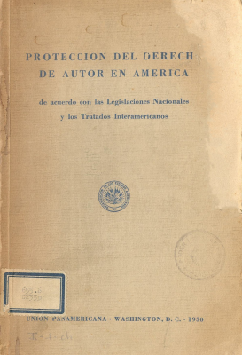 Protecci&oacute;n del derecho de autor en America : de acuerdo con las legislaciones nacionales y los tratados internacionales.