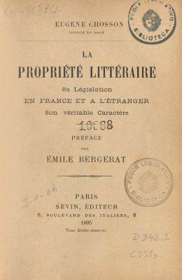 La propri&eacute;t&eacute; litt&eacute;raire : sa l&eacute;gislation en France et a l&acute;&eacute;tranger son v&eacute;ritable caract&egrave;re