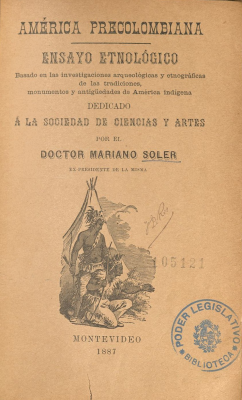 Am&eacute;rica precolombiana : ensayo etnol&oacute;gico : basado en las investigaciones arqueol&oacute;gicas y etnogr&aacute;ficas de las tradiciones, monumentos y antig&uuml;edades de Am&eacute;rica ind&iacute;gena dedicado a la Sociedad de Ciencias y Artes