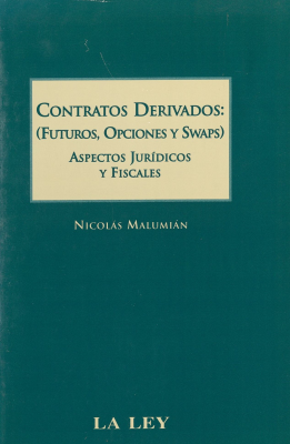 Contratos derivados : (futuros, opciones y swaps) : aspectos jur&iacute;dicos y fiscales