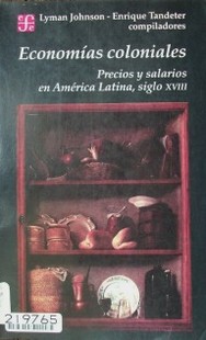 Economías coloniales : precios y salarios en América Latina, siglo XVIII