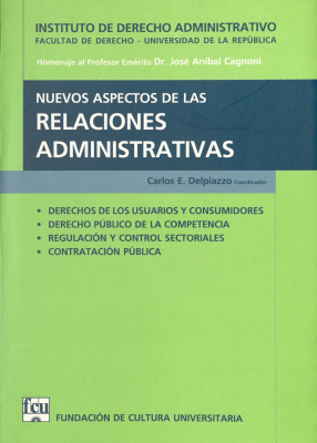 Nuevos aspectos de las relaciones administrativas : en homenaje al profesor em&eacute;rito Dr. Jos&eacute; An&iacute;bal Cagnoni