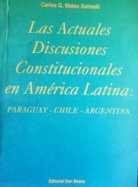 Las actuales discusiones Constitucionales en América Latina :  Paraguay-Chile-Argentina