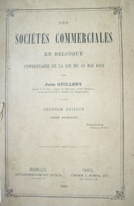 Des sociétés commerciales : en Belgique : commentaire de la loi du 18 mai 1873