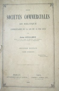 Des sociétés commerciales : en Belgique : commentaire de la loi du 18 mai 1873