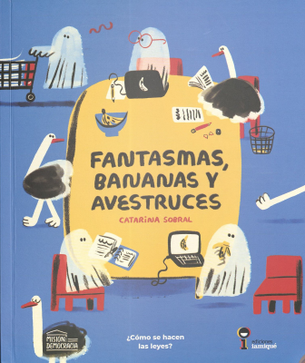Fantasmas, bananas y avestruces : &iquest;c&oacute;mo se hacen las leyes?