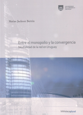 Entre el monopolio y la convergencia : neutralidad de la red en Uruguay