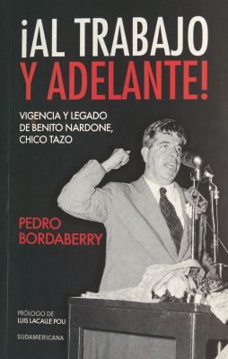 &iexcl;Al trabajo y adelante! : vigencia y legado de Benito Nardone, Chico Tazo
