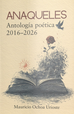 Anaqueles : antolog&iacute;a po&eacute;tica 2016-2026