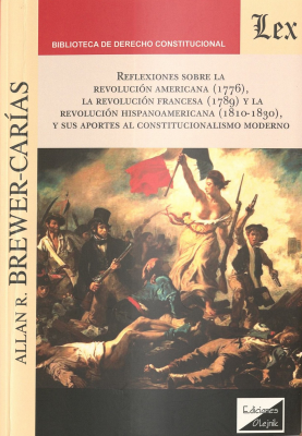 Reflexiones sobre la Revoluci&oacute;n Americana (1776), la Revoluci&oacute;n Francesa (1789) y la Revoluci&oacute;n Hispanoamericana (1810-1890) y sus aportes al constitucionalismo moderno