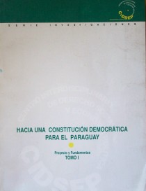 Hacia una Constitución democrática para el Paraguay : proyecto y fundamentos