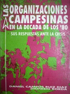 Las organizaciones campesinas en la década de los 80 : sus respuestas ante la crisis