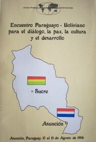 Encuentro Paraguayo-Boliviano para el diálogo, la paz, la cultura y el desarrollo (1986 Agosto 10 al 15 : Asunción)