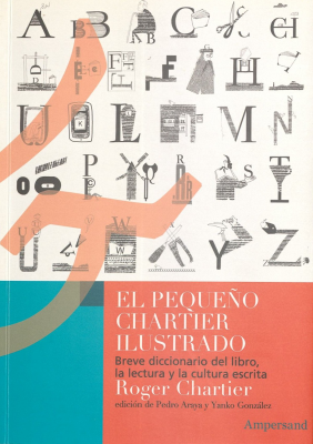 El peque&ntilde;o Chartier ilustrado : breve diccionario del libro, la lectura y la cultura escrita