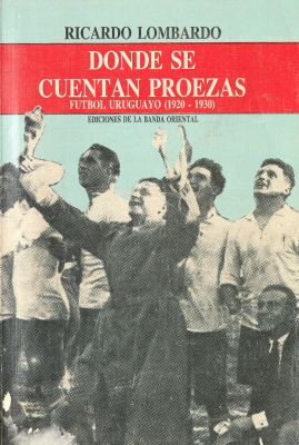 Donde se cuentan proezas : fútbol uruguayo : 1920/1930