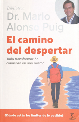 El camino del despertar : toda transformaci&oacute;n comienza en uno mismo : no es c&oacute;mo las cosas son, es c&oacute;mo podr&iacute;an ser