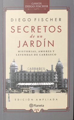 Secretos de un jard&iacute;n : historias, amores y leyendas de Carrasco