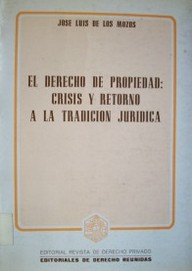 El derecho de propiedad : crisis y retorno a la tradición jurídica