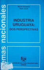 Industria uruguaya : dos perspectivas