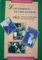 Los caminos de una ilusión : 1913 : huelga de mujeres en Juan Lacaze