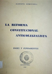 La Reforma Constitucional Anticolegialista : Bases y Fundamentos