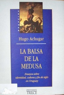 La Balsa de la Medusa : ensayos sobre identidad, cultura y fin de siglo en Uruguay