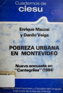 Pobreza urbana en Montevideo : nueva encuesta en "cantegriles" (1984)