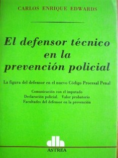 El defensor técnico en la prevención policial : la figura del defensor en el nuevo Código Procesal Penal