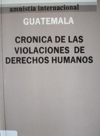 Guatemala : crónica de las violaciones de derechos humanos