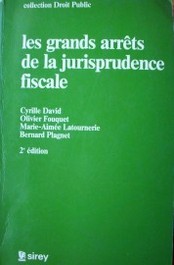 Les grands arrets de la jurisprudence fiscale