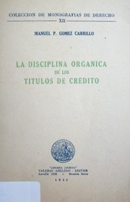 La disciplina orgánica de los títulos de crédito