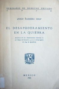 El desapoderamiento en la quiebra : análisis de las disposiciones relativas en el Código de Comercio y en el Anteproyecto de Ley de Quiebras : tesis