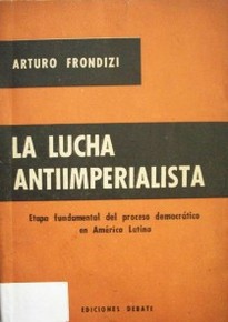 La Lucha antiimperialista : etapa fundamental del proceso democrático en América Latina