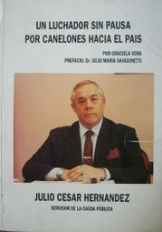 Un luchador sin pausa por Canelones hacia el país : Julio César Hernández : servidor de la causa pública