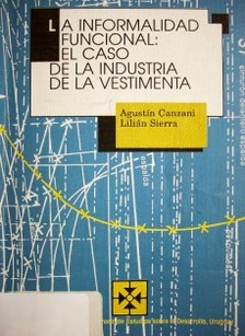 La informalidad funcional : el caso de la industria de la vestimenta