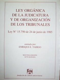 Ley Orgánica de la Judicatura y de Organización de los Tribunales : Ley No. 15.750, de 24 de junio de 1985