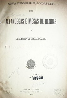 Nova consolidaçao das leis das alfandegas e mesas de rendas da República